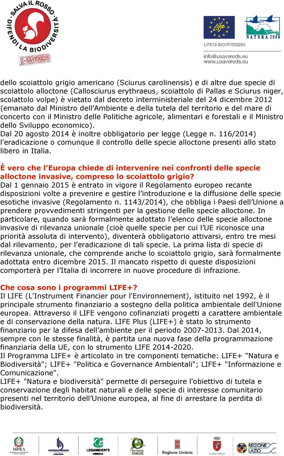 forestali e il Ministro dello Sviluppo economico). Dal 20 agosto 2014 è inoltre obbligatorio per legge (Legge n.