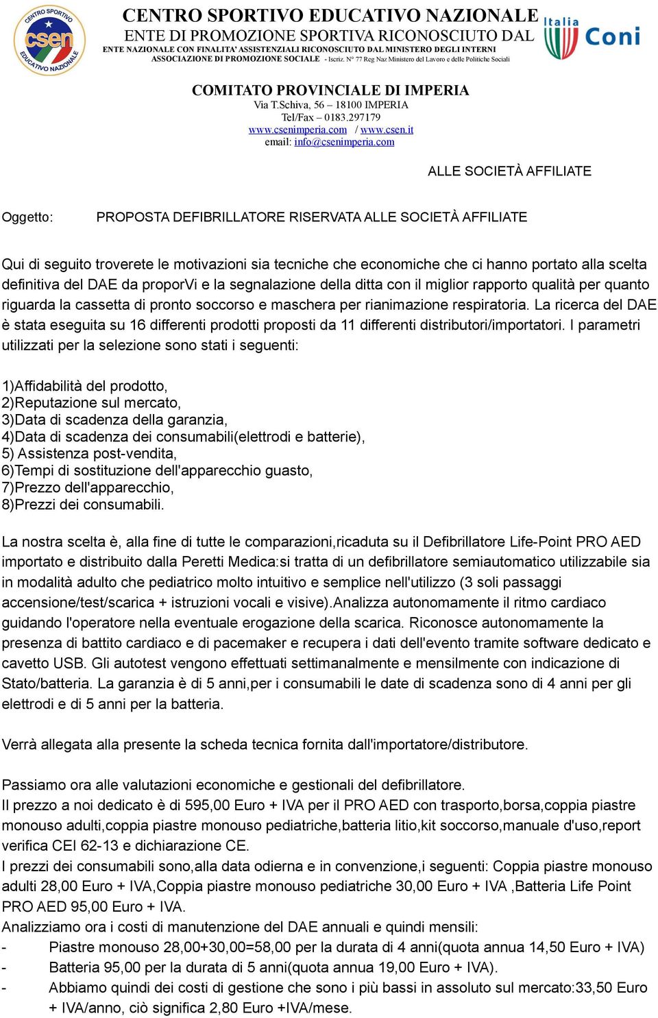 com ALLE SOCIETÀ AFFILIATE Oggetto: PROPOSTA DEFIBRILLATORE RISERVATA ALLE SOCIETÀ AFFILIATE Qui di seguito troverete le motivazioni sia tecniche che economiche che ci hanno portato alla scelta