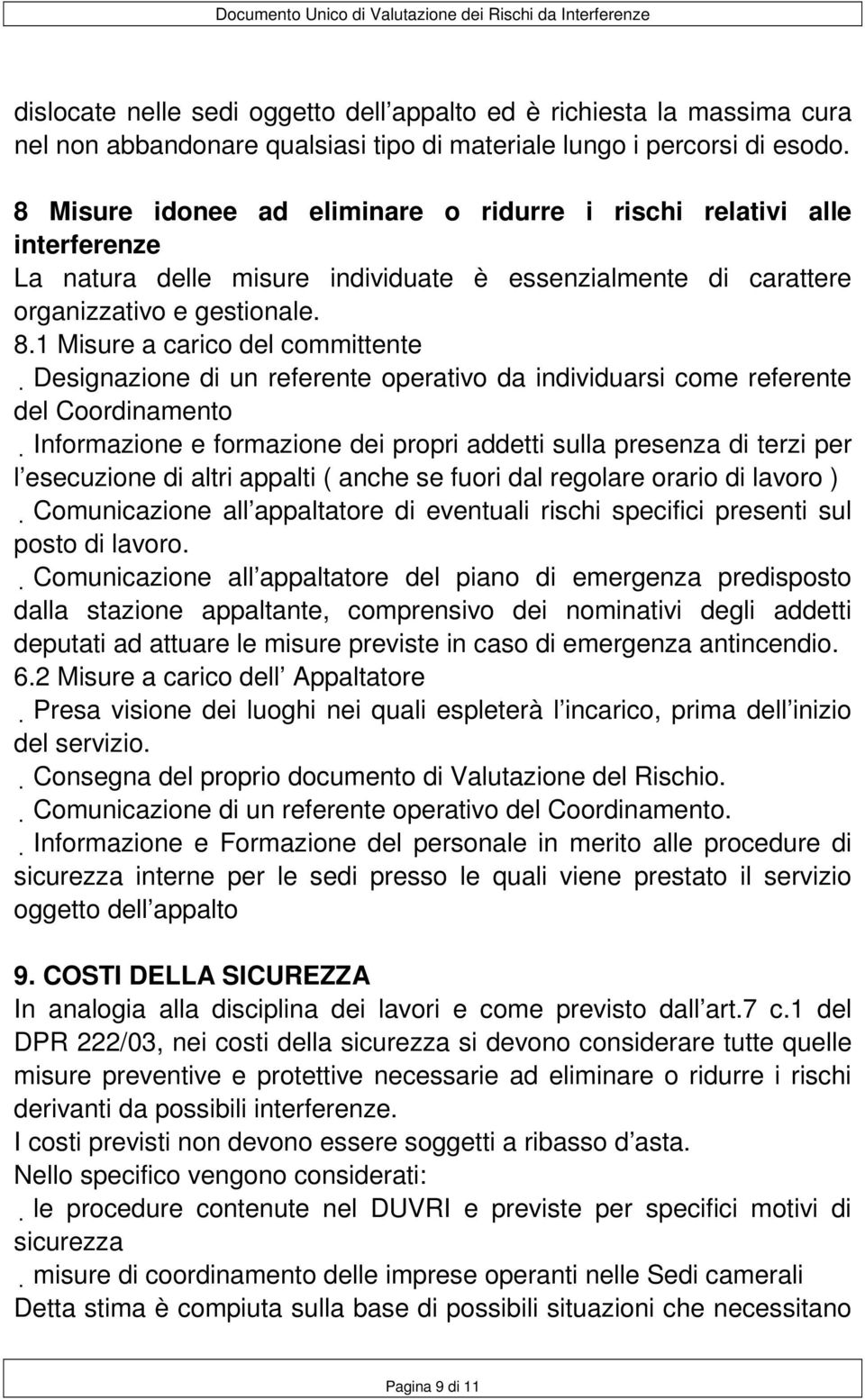 1 Misure a carico del committente Designazione di un referente operativo da individuarsi come referente del Coordinamento Informazione e formazione dei propri addetti sulla presenza di terzi per l