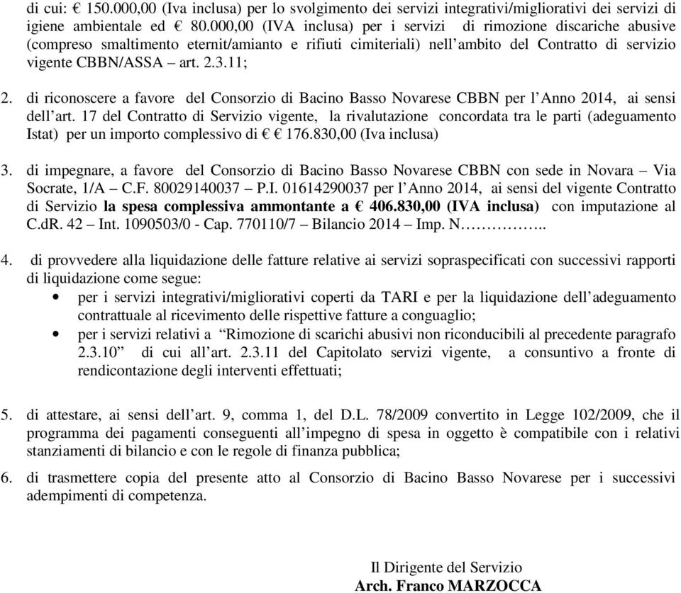 di riconoscere a favore del Consorzio di Bacino Basso Novarese CBBN per l Anno 2014, ai sensi dell art.