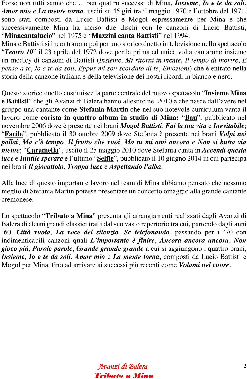 espressamente per Mina e che successivamente Mina ha inciso due dischi con le canzoni di Lucio Battisti, Minacantalucio nel 1975 e Mazzini canta Battisti nel 1994.