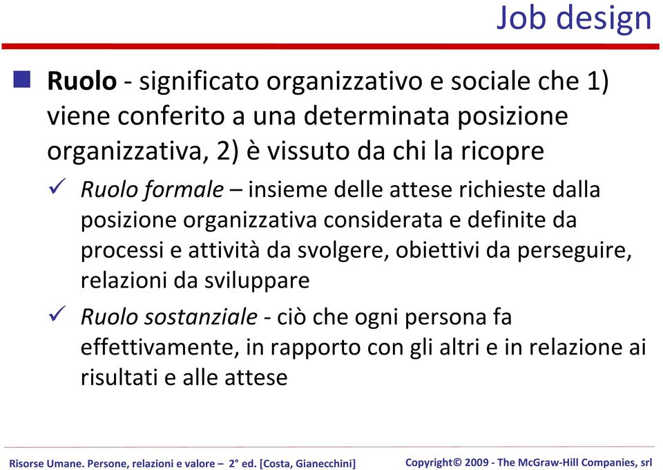 organizzativa considerata e definite da processi e attivitàda svolgere, obiettivi da perseguire, relazioni da