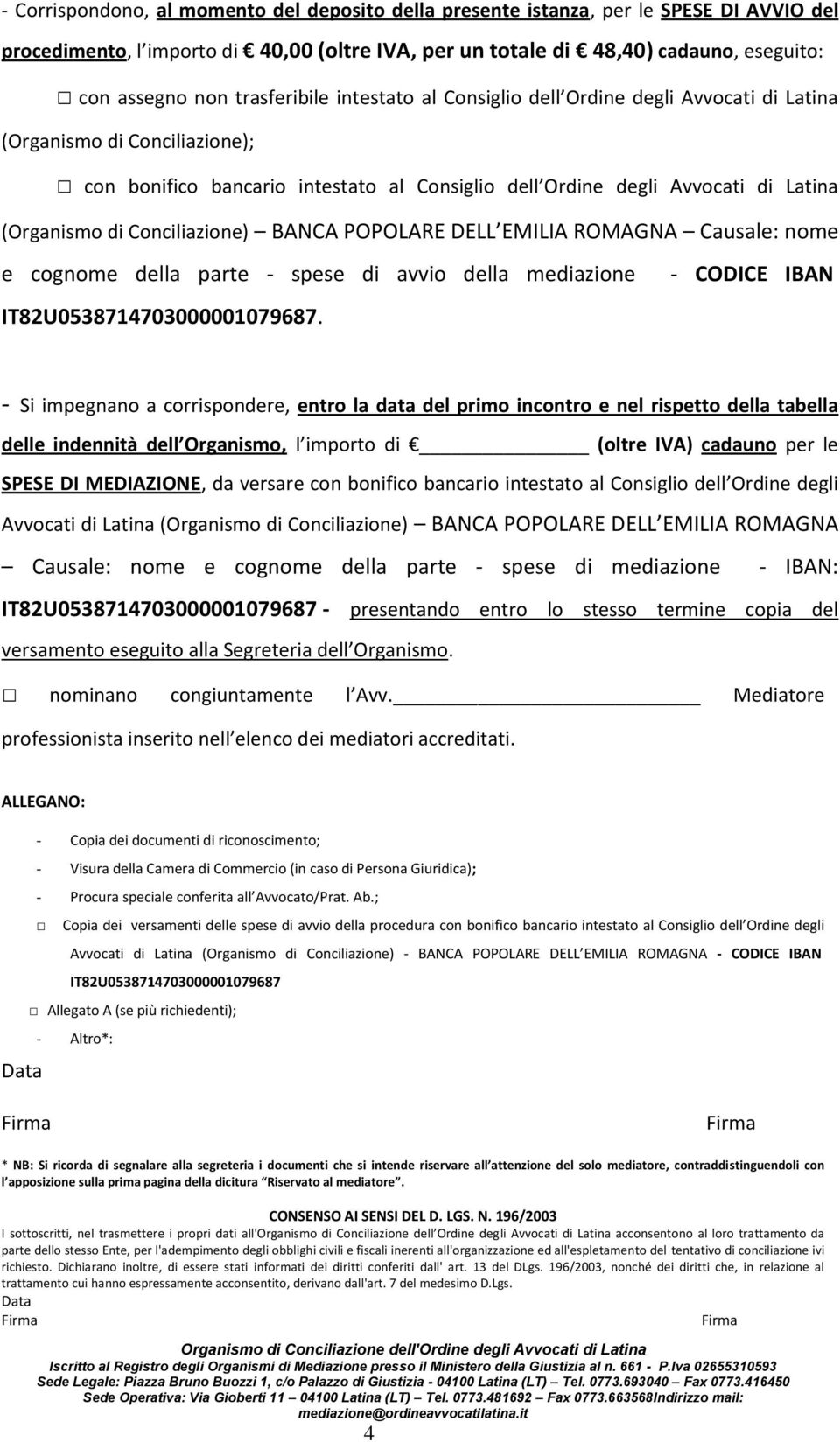 Conciliazione) BANCA POPOLARE DELL EMILIA ROMAGNA Causale: nome e cognome della parte - spese di avvio della mediazione IT82U0538714703000001079687.