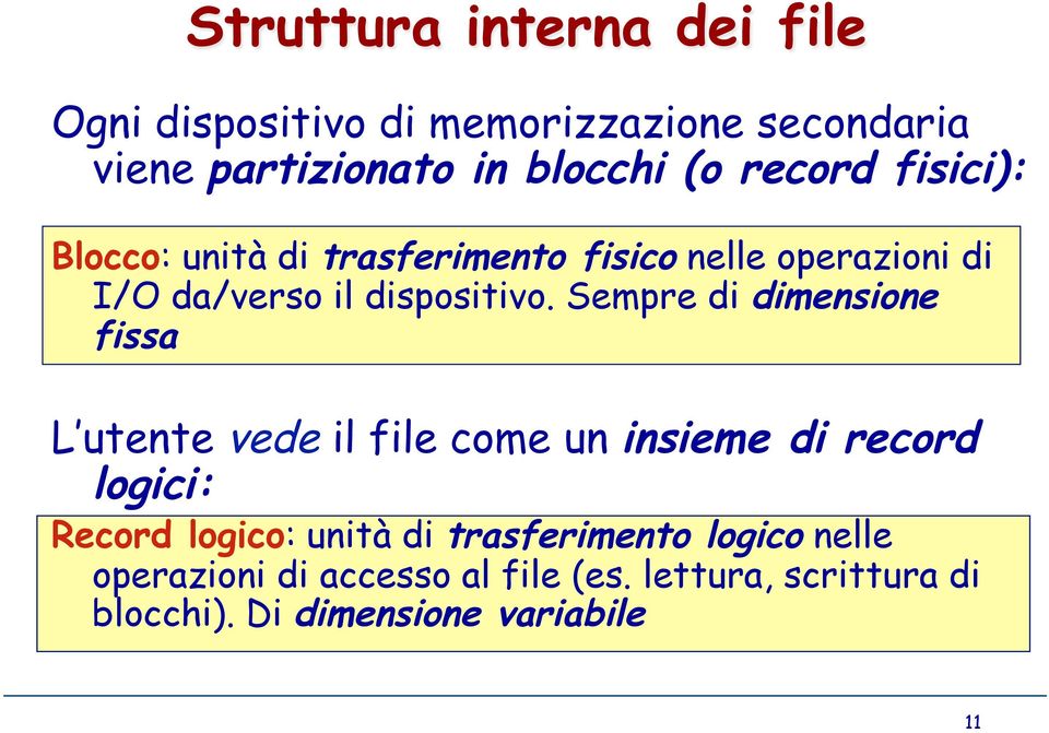 Sempre di dimensione fissa L utente vede il file come un insieme di record logici: Record logico: unità di