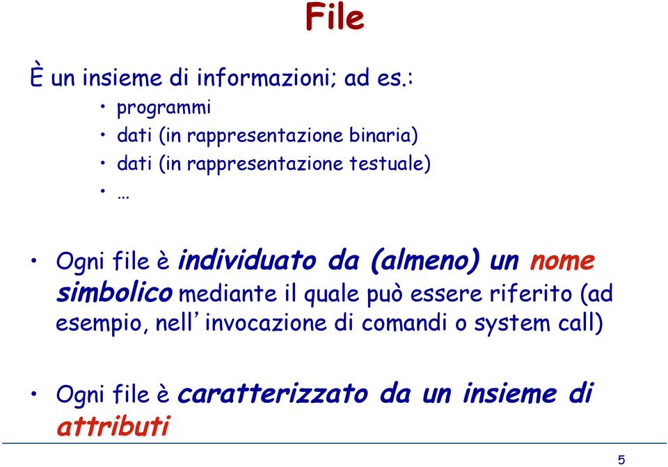 testuale) Ogni file è individuato da (almeno) un nome simbolico mediante il quale