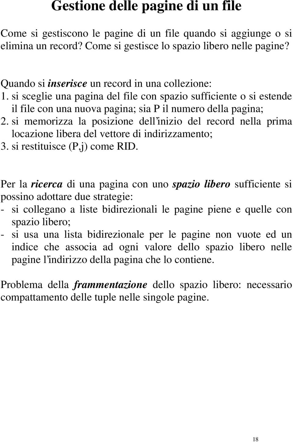 si memorizza la posizione dell inizio del record nella prima locazione libera del vettore di indirizzamento; 3. si restituisce (P,j) come RID.