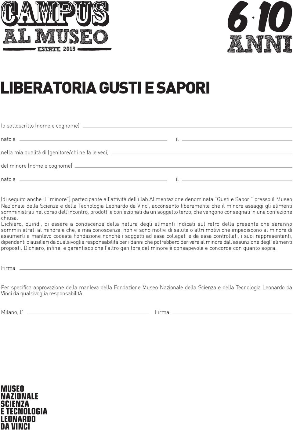 lab Alimentazione denominata Gusti e Sapori presso il Museo Nazionale della Scienza e della Tecnologia Leonardo da Vinci, acconsento liberamente che il minore assaggi gli alimenti somministrati nel