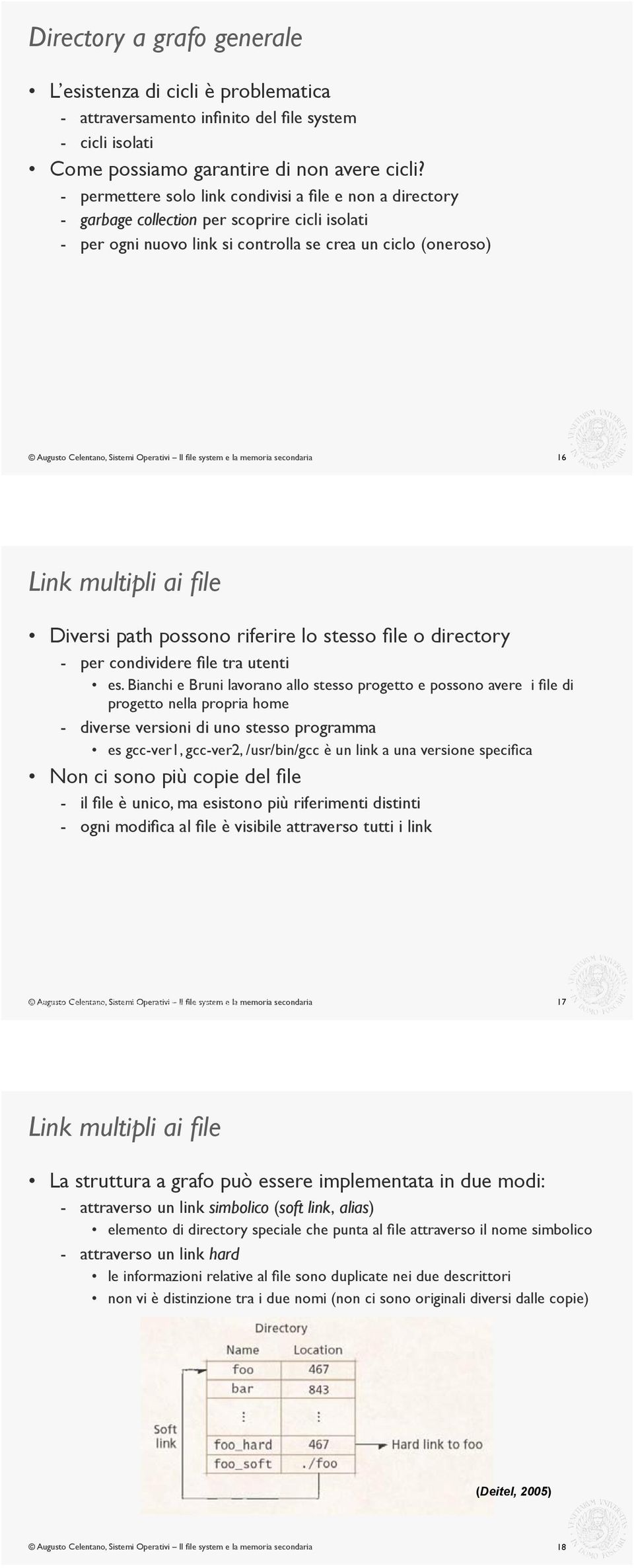 Diversi path possono riferire lo stesso file o directory - per condividere file tra utenti es.