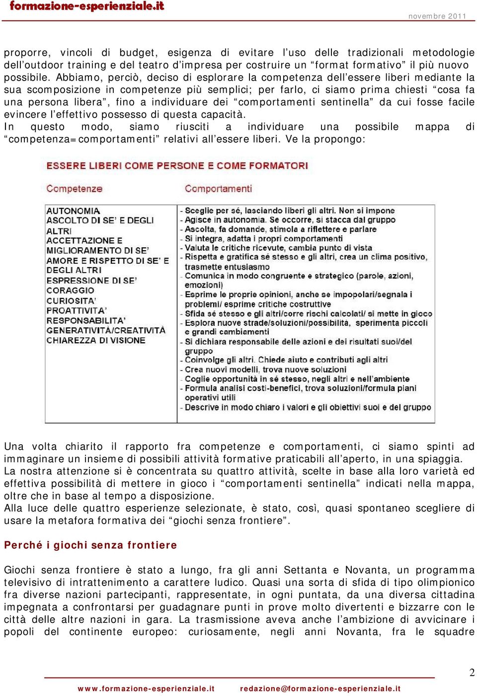 individuare dei comportamenti sentinella da cui fosse facile evincere l effettivo possesso di questa capacità.