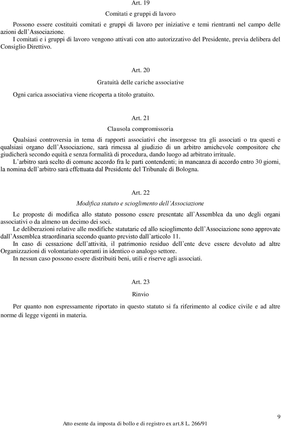 20 Gratuità delle cariche associative Ogni carica associativa viene ricoperta a titolo gratuito. Art.