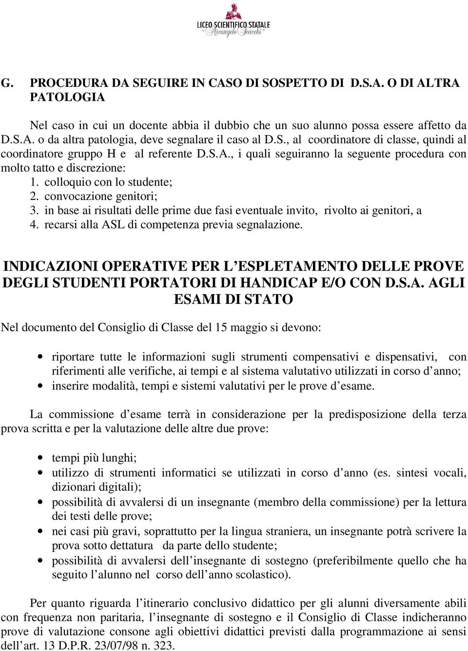 convocazione genitori; 3. in base ai risultati delle prime due fasi eventuale invito, rivolto ai genitori, a 4. recarsi alla ASL di competenza previa segnalazione.