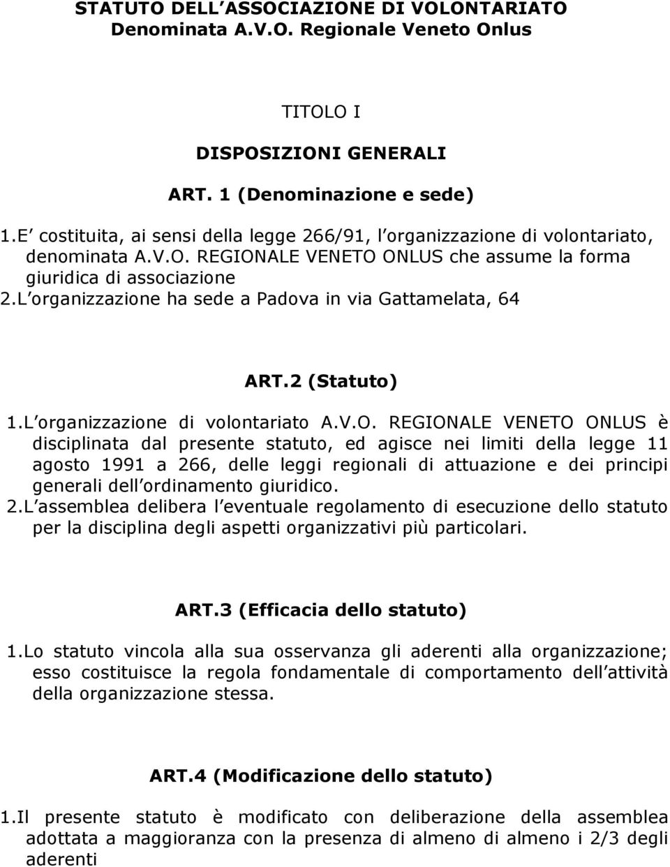 L organizzazione ha sede a Padova in via Gattamelata, 64 ART.2 (Statuto) 1.L organizzazione di volontariato A.V.O.