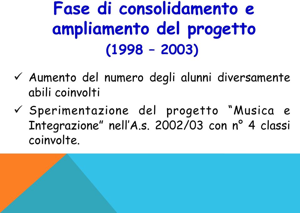 abili coinvolti ü Sperimentazione del progetto Musica e