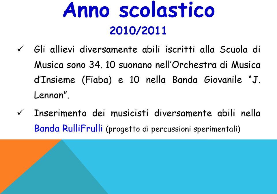 10 suonano nell Orchestra di Musica d Insieme (Fiaba) e 10 nella Banda