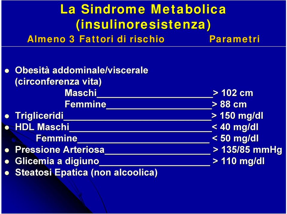 Trigliceridi > 150 mg/dl HDL Maschi < 40 mg/dl Femmine < 50 mg/dl Pressione