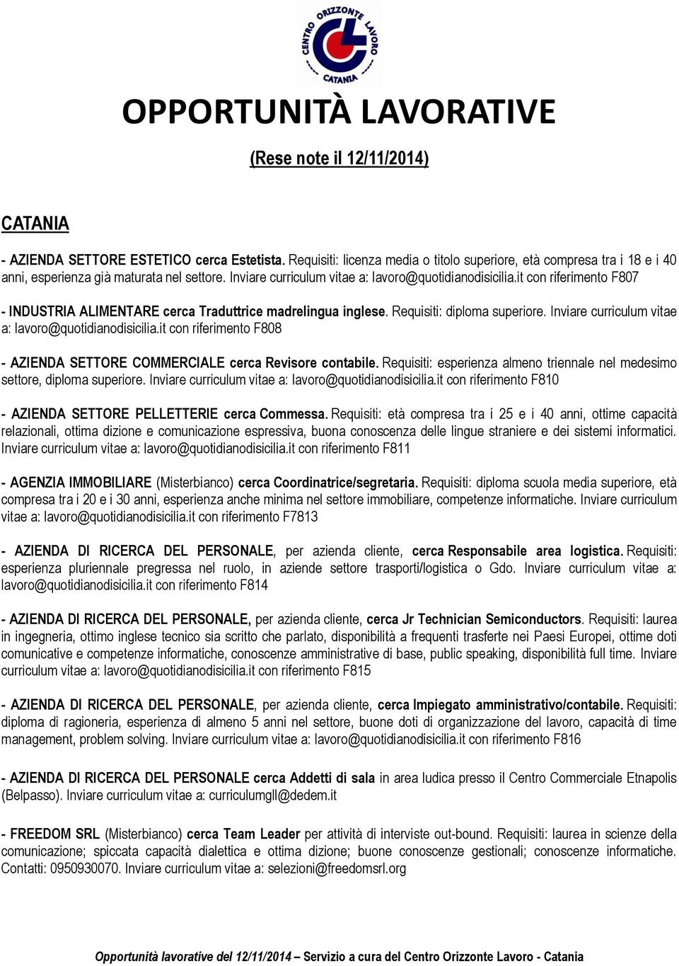 it con riferimento F807 - INDUSTRIA ALIMENTARE cerca Traduttrice madrelingua inglese. Requisiti: diploma superiore. Inviare curriculum vitae a: lavoro@quotidianodisicilia.