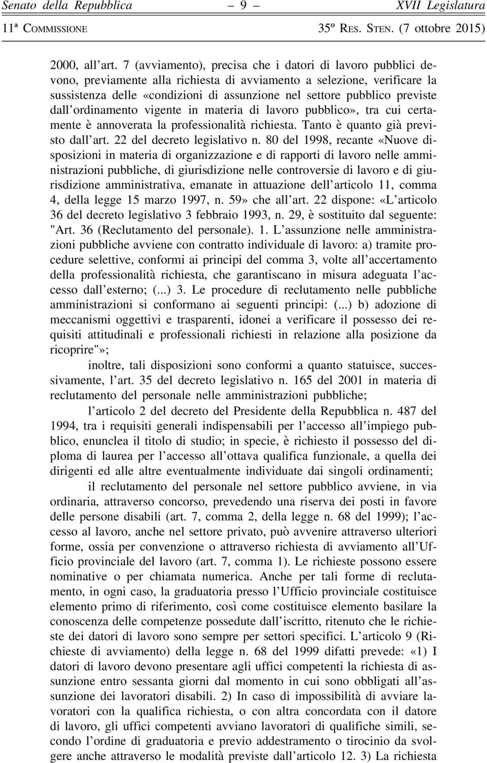 previste dall ordinamento vigente in materia di lavoro pubblico», tra cui certamente è annoverata la professionalità richiesta. Tanto è quanto già previsto dall art. 22 del decreto legislativo n.