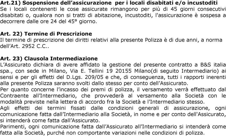 22) Termine di Prescrizione Il termine di prescrizione dei diritti relativi alla presente Polizza è di due anni, a norma dell Art.