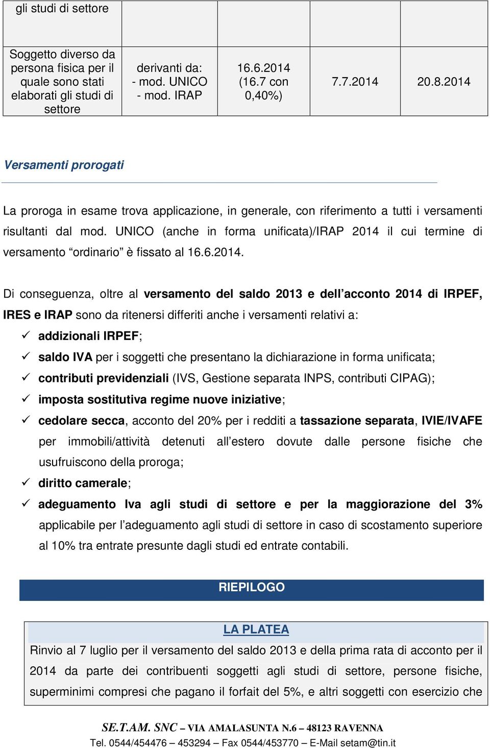 UNICO (anche in frma unificata)/irap il cui termine di versament rdinari è fissat al 16.