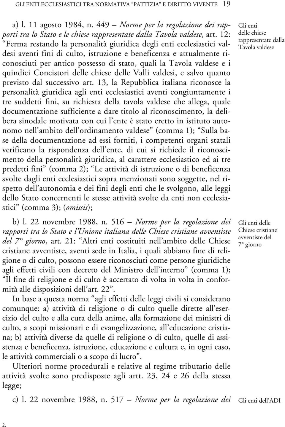 valdese e i quindici Concistori delle chiese delle Valli valdesi, e salvo quanto previsto dal successivo art.