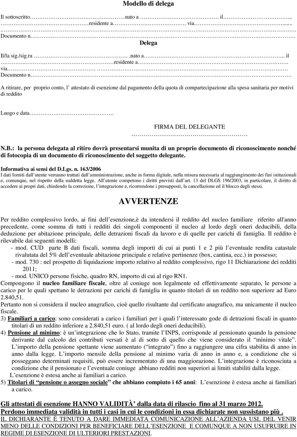 A ritirare, per proprio conto, l attestato di esenzione dal pagamento della quota di compartecipazione alla spesa sanitaria per motivi di reddito Luogo e data. FIRMA DEL DELEGANTE N.B.