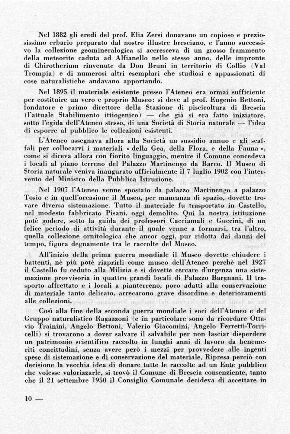 caduta ad Alfianello nello stesso anno, delle impronte di Chirotherium rinvenute da Don Bruni in territorio di Collio (Val Trompia) e di numerosi altri esemplari che studiosi e appassionati di cose