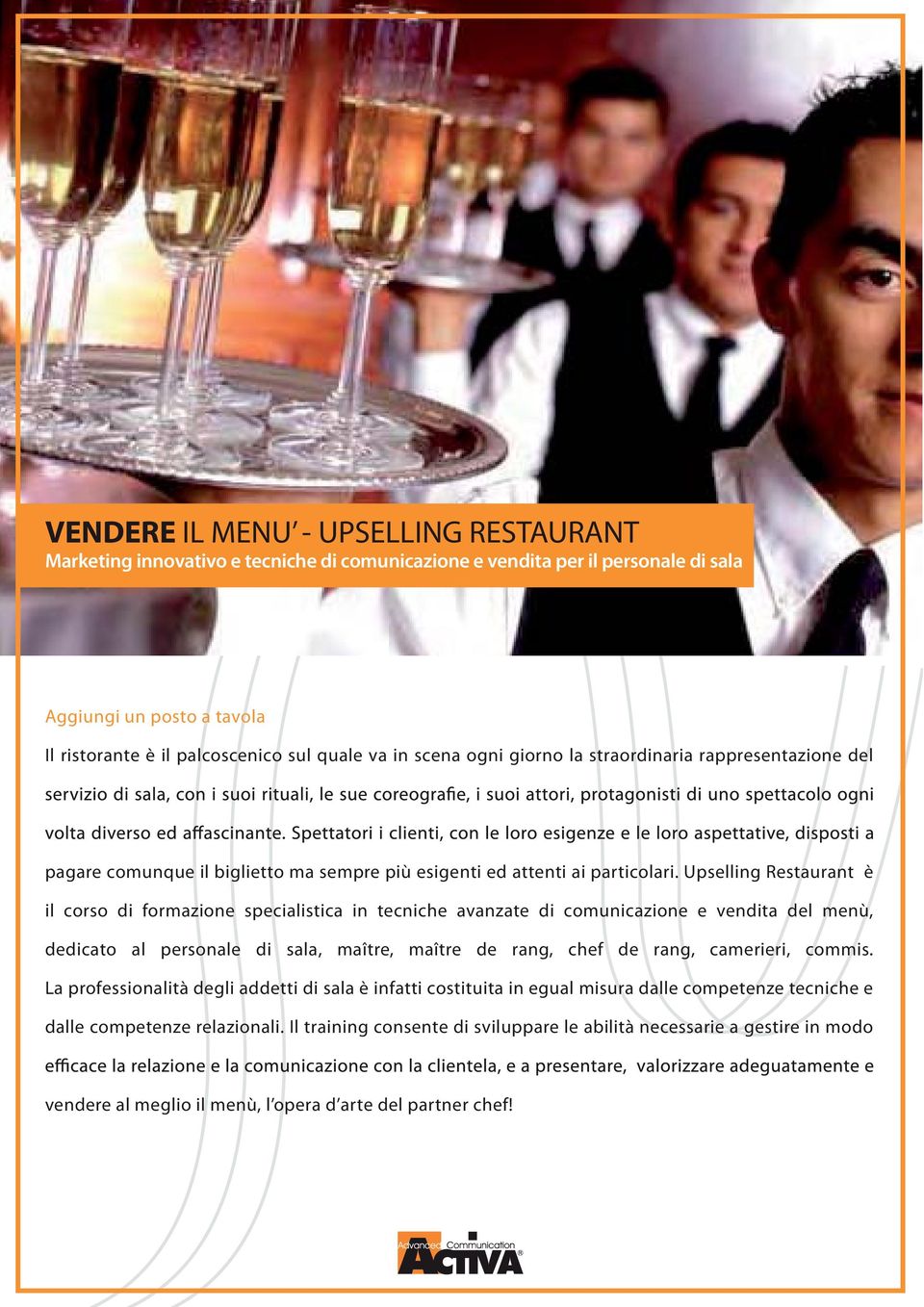 Upselling Restaurant è il corso di formazione specialistica in tecniche avanzate di comunicazione e vendita del menù, dedicato al personale di sala, maître, maître de rang, chef de rang, camerieri,