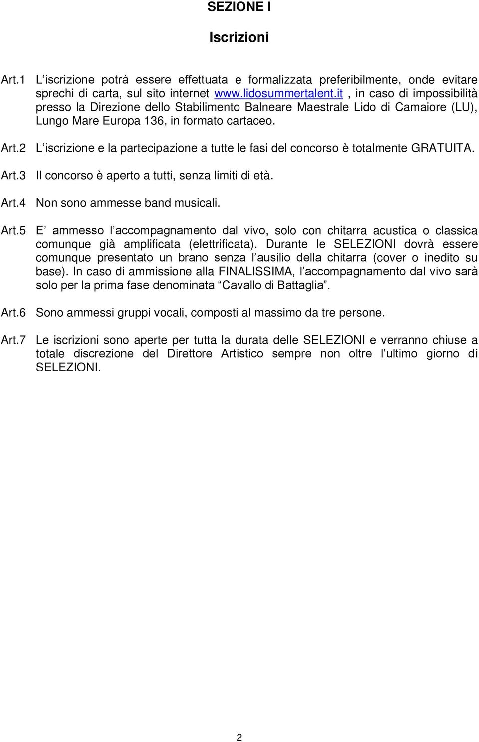 2 L iscrizione e la partecipazione a tutte le fasi del concorso è totalmente GRATUITA. Art.