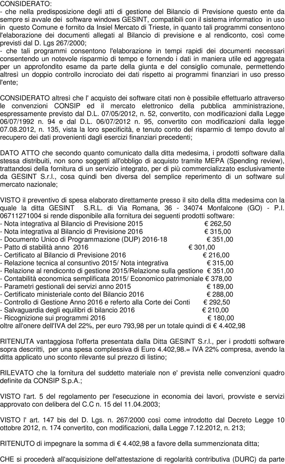 Lgs 267/2000; - che tali programmi consentono l'elaborazione in tempi rapidi dei documenti necessari consentendo un notevole risparmio di tempo e fornendo i dati in maniera utile ed aggregata per un