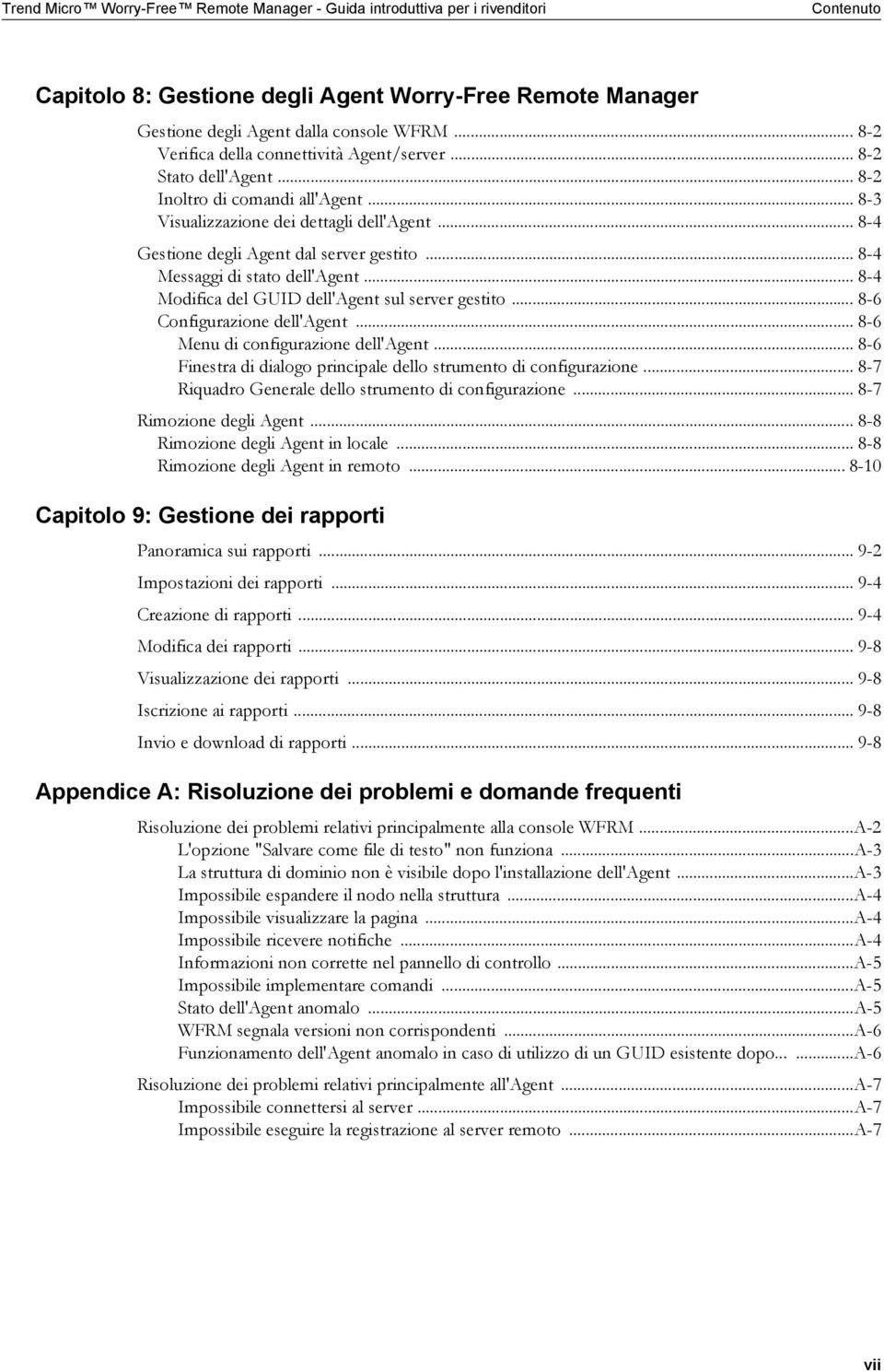 .. 8-4 Modifica del GUID dell'agent sul server gestito... 8-6 Configurazione dell'agent... 8-6 Menu di configurazione dell'agent... 8-6 Finestra di dialogo principale dello strumento di configurazione.