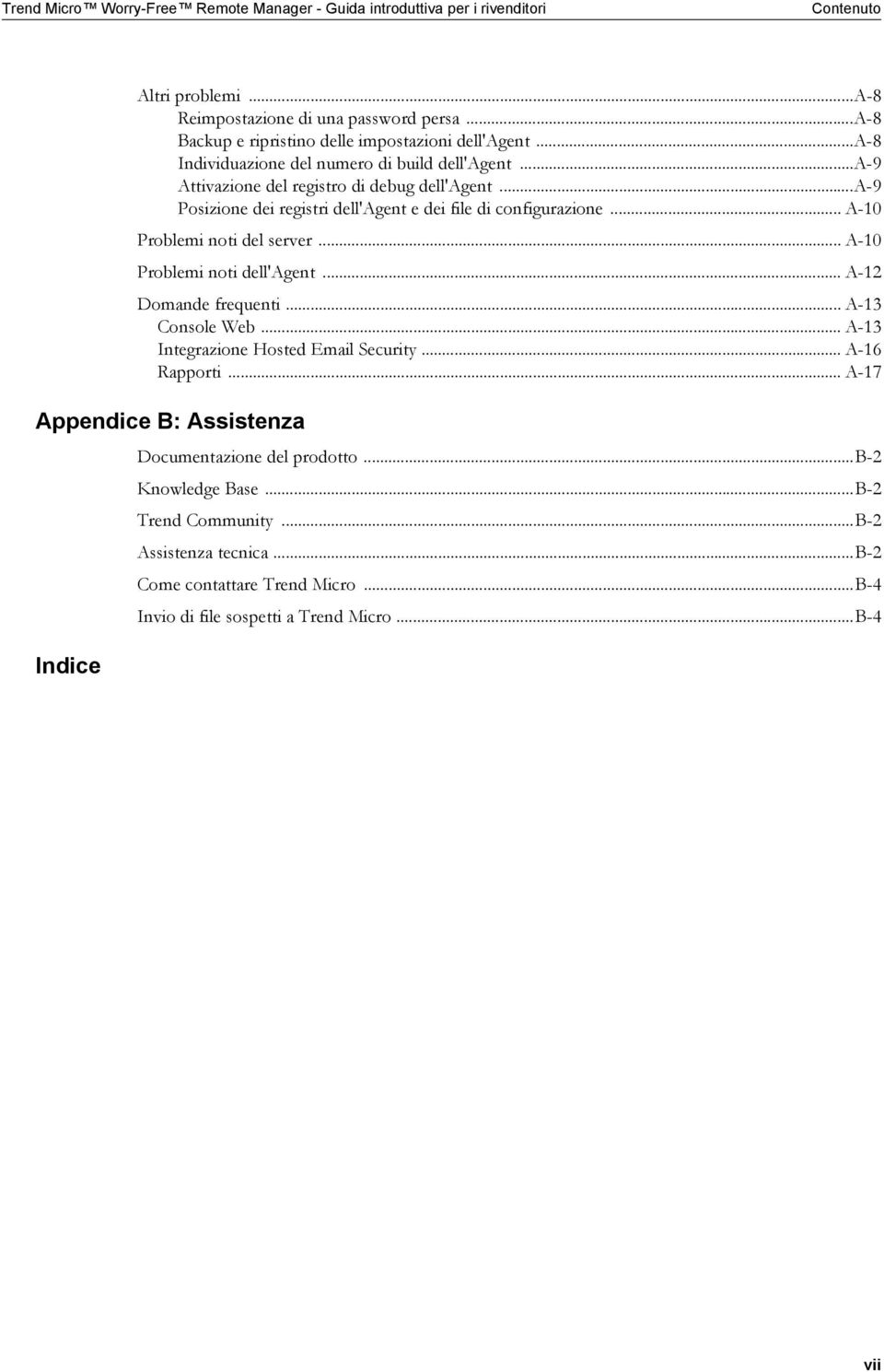 .. A-10 Problemi noti del server... A-10 Problemi noti dell'agent... A-12 Domande frequenti... A-13 Console Web... A-13 Integrazione Hosted Email Security... A-16 Rapporti.