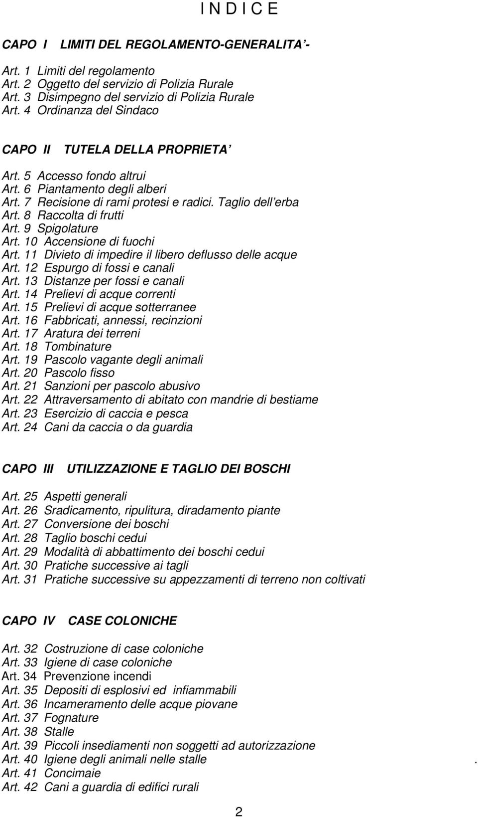 8 Raccolta di frutti Art. 9 Spigolature Art. 10 Accensione di fuochi Art. 11 Divieto di impedire il libero deflusso delle acque Art. 12 Espurgo di fossi e canali Art.