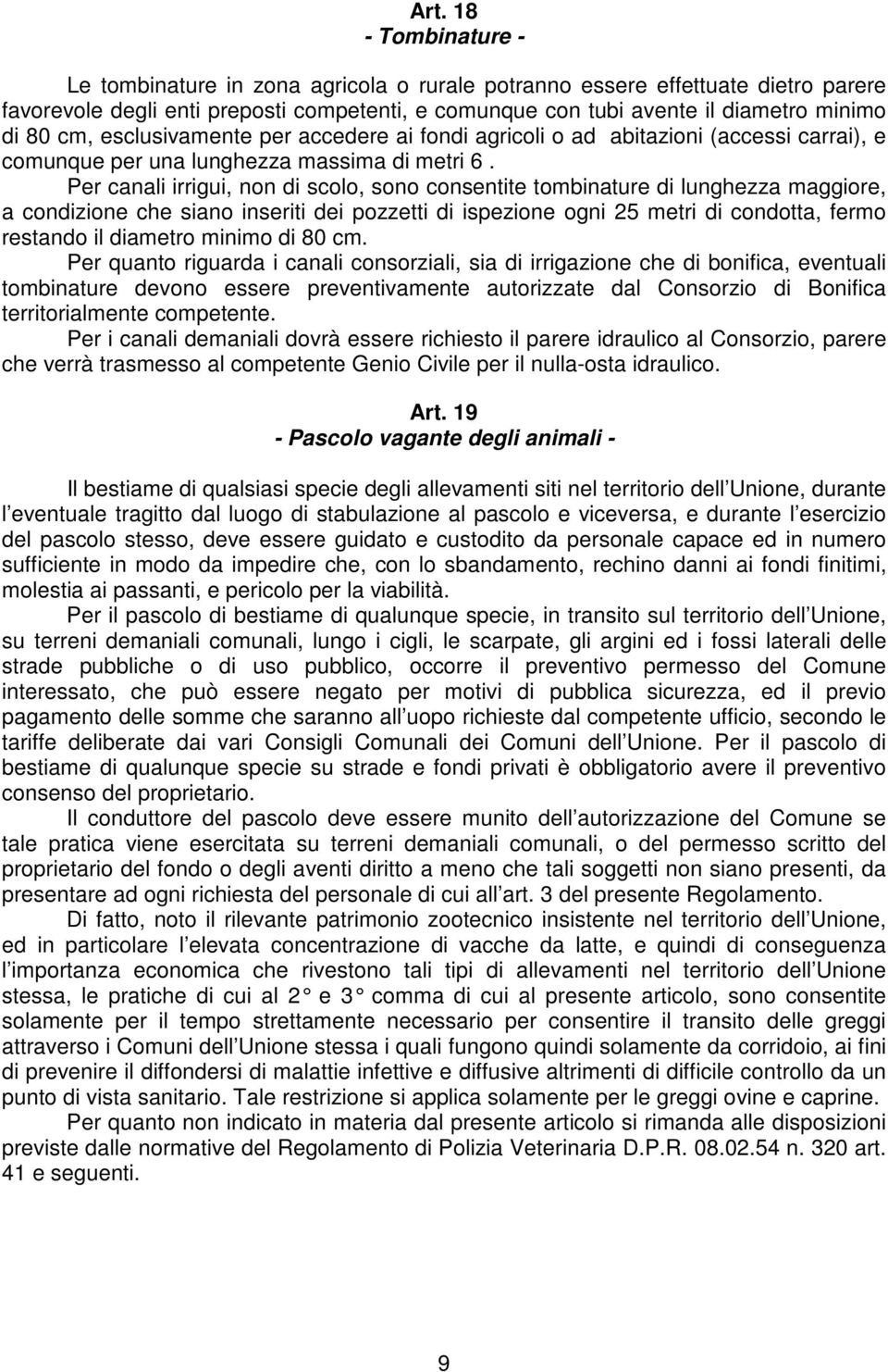 Per canali irrigui, non di scolo, sono consentite tombinature di lunghezza maggiore, a condizione che siano inseriti dei pozzetti di ispezione ogni 25 metri di condotta, fermo restando il diametro