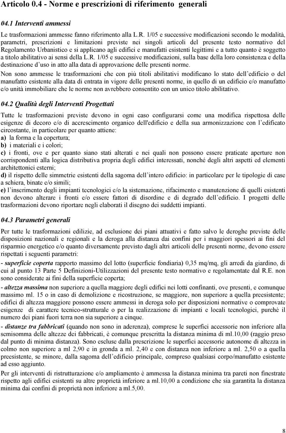 edifici e manufatti esistenti legittimi e a tutto quanto è soggetto a titolo abilitativo ai sensi della L.R.