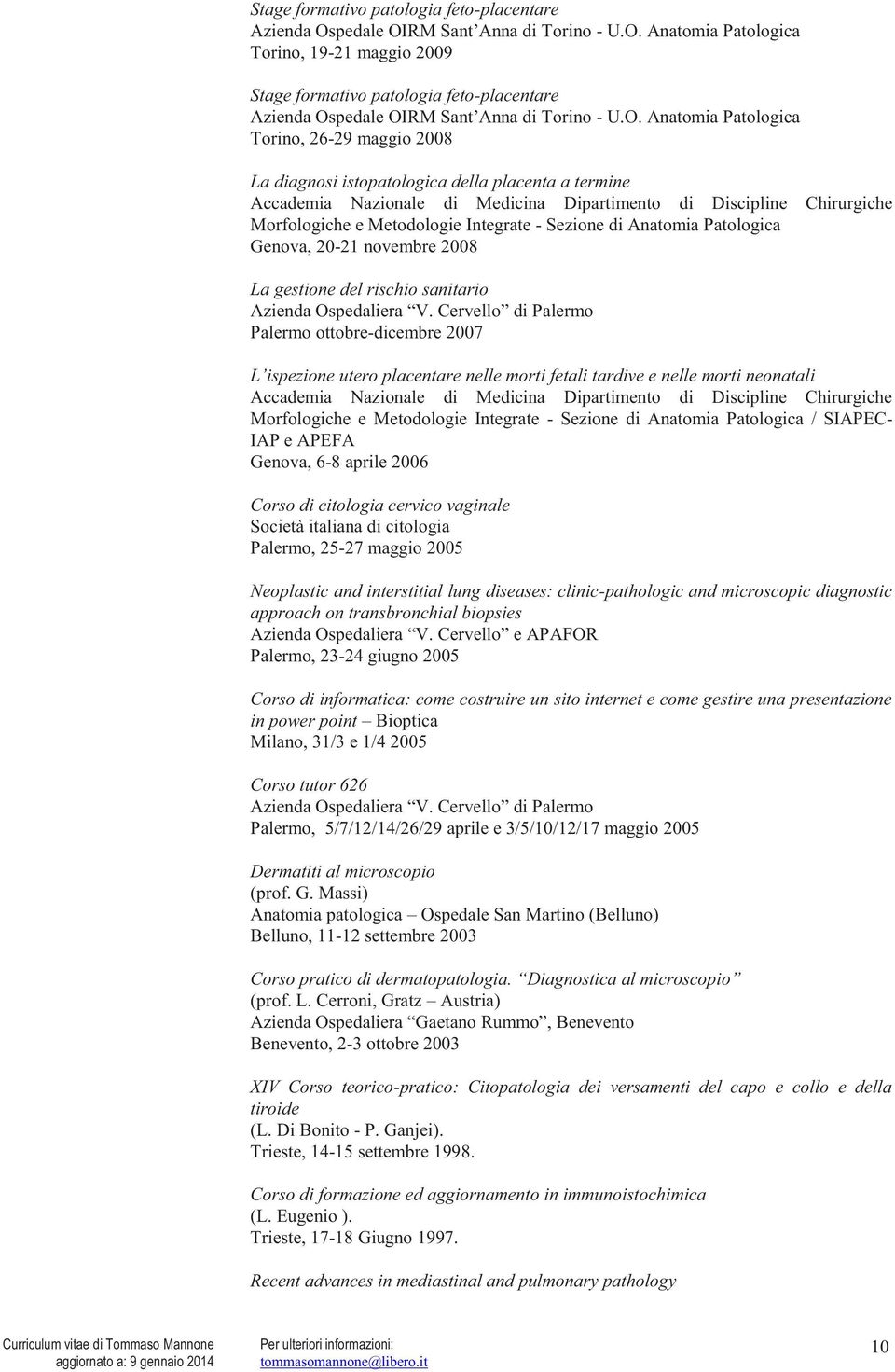 Integrate - Sezione di Anatomia Patologica Genova, 20-21 novembre 2008 La gestione del rischio sanitario alermo Palermo ottobre-dicembre 2007 re nelle morti fetali tardive e nelle morti neonatali