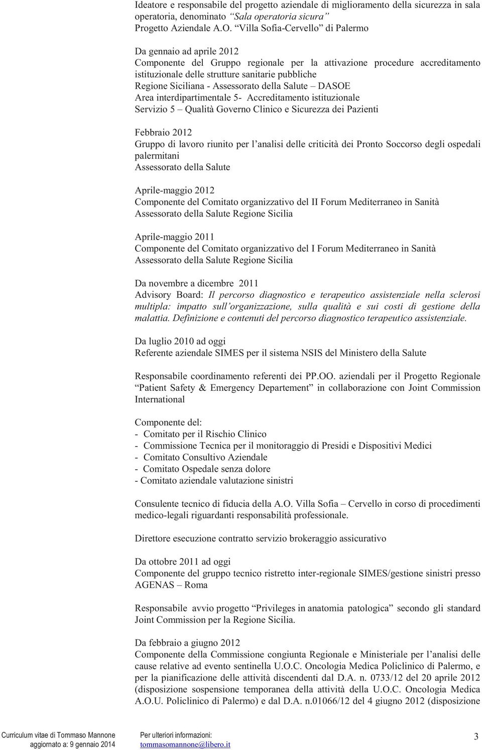 istituzionale Servizio 5 Qualità Governo Clinico e Sicurezza dei Pazienti Febbraio 2012 dei Pronto Soccorso degli ospedali palermitani Assessorato della Salute Aprile-maggio 2012 Componente del