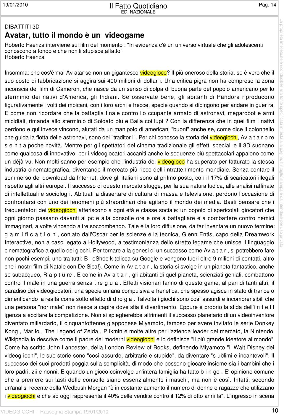 stupisce affatto" Roberto Faenza Insomma: che cos'è mai Av atar se non un gigantesco videogioco?