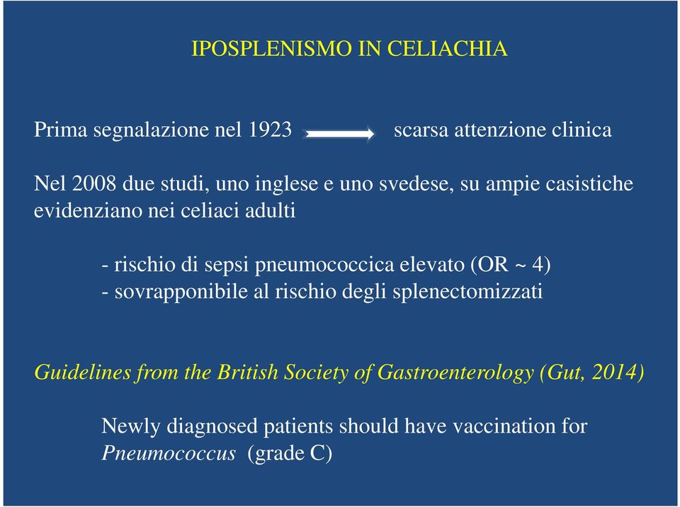 pneumococcica elevato (OR ~ 4) - sovrapponibile al rischio degli splenectomizzati Guidelines from the