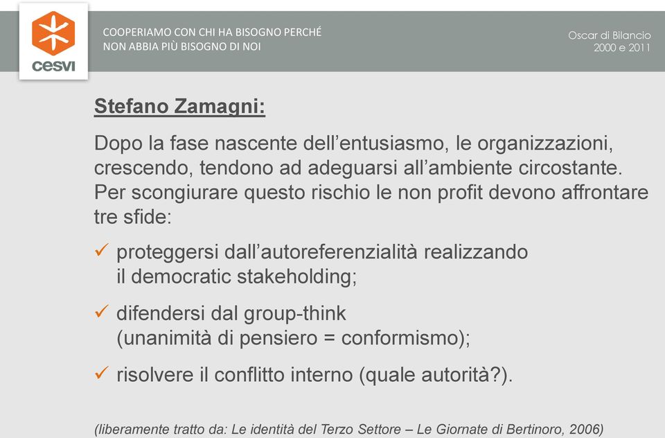 Per scongiurare questo rischio le non profit devono affrontare tre sfide: proteggersi dall autoreferenzialità