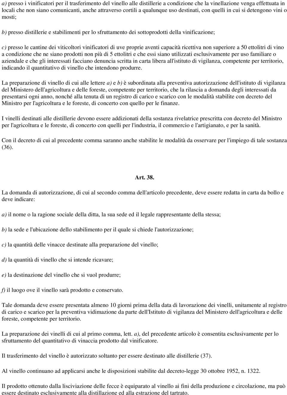 vinificatori di uve proprie aventi capacità ricettiva non superiore a 50 ettolitri di vino a condizione che ne siano prodotti non più di 5 ettolitri e che essi siano utilizzati esclusivamente per uso