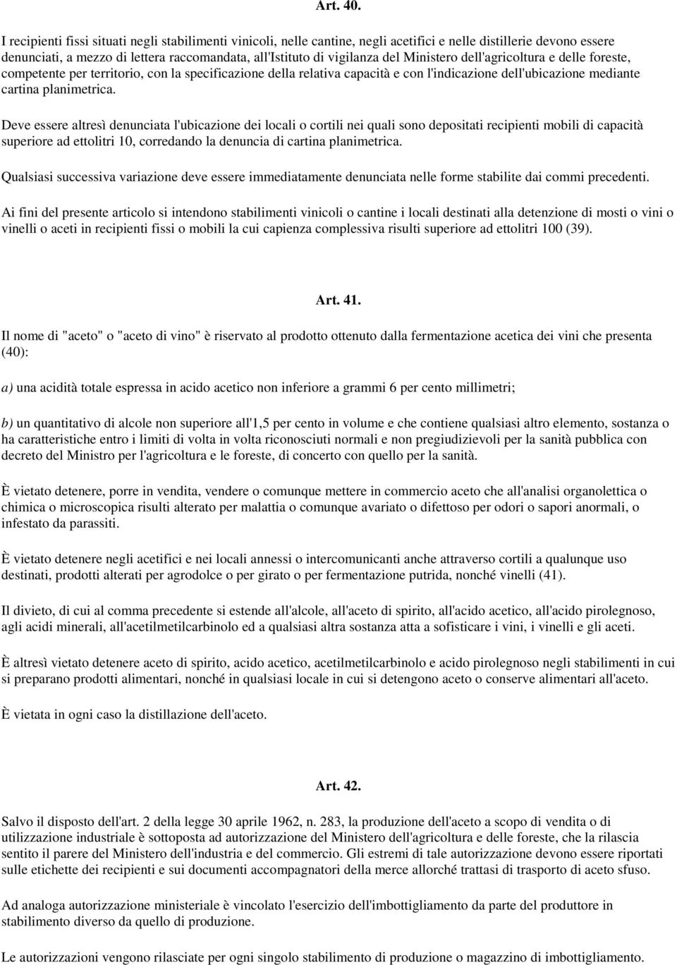 Ministero dell'agricoltura e delle foreste, competente per territorio, con la specificazione della relativa capacità e con l'indicazione dell'ubicazione mediante cartina planimetrica.