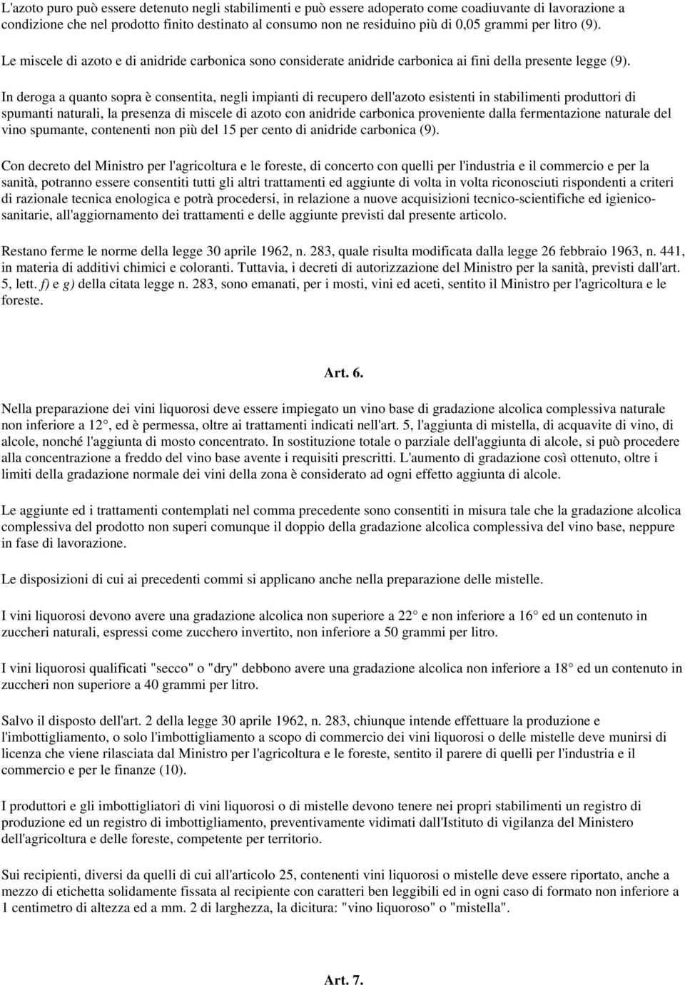 In deroga a quanto sopra è consentita, negli impianti di recupero dell'azoto esistenti in stabilimenti produttori di spumanti naturali, la presenza di miscele di azoto con anidride carbonica