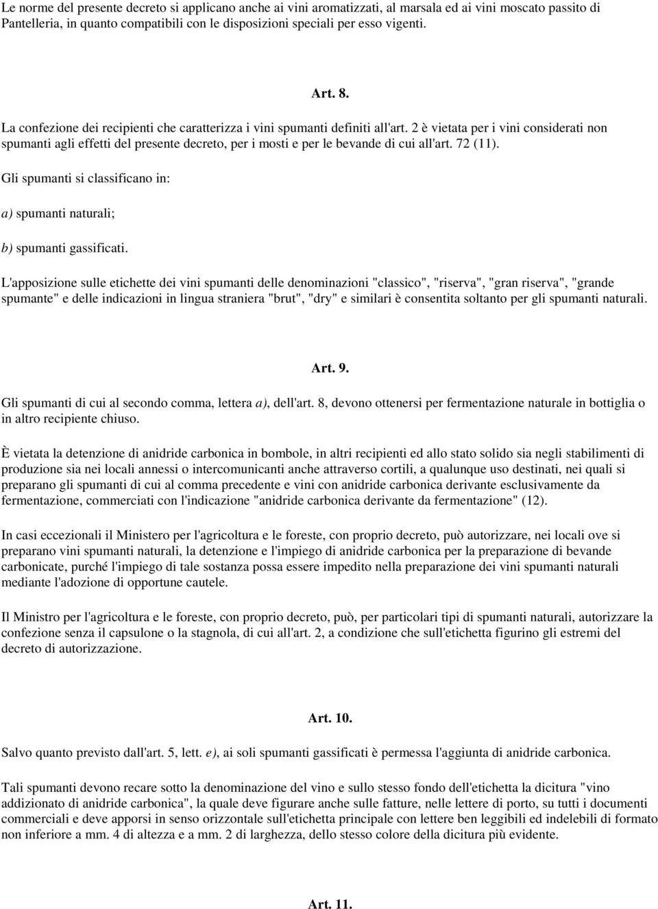 2 è vietata per i vini considerati non spumanti agli effetti del presente decreto, per i mosti e per le bevande di cui all'art. 72 (11).