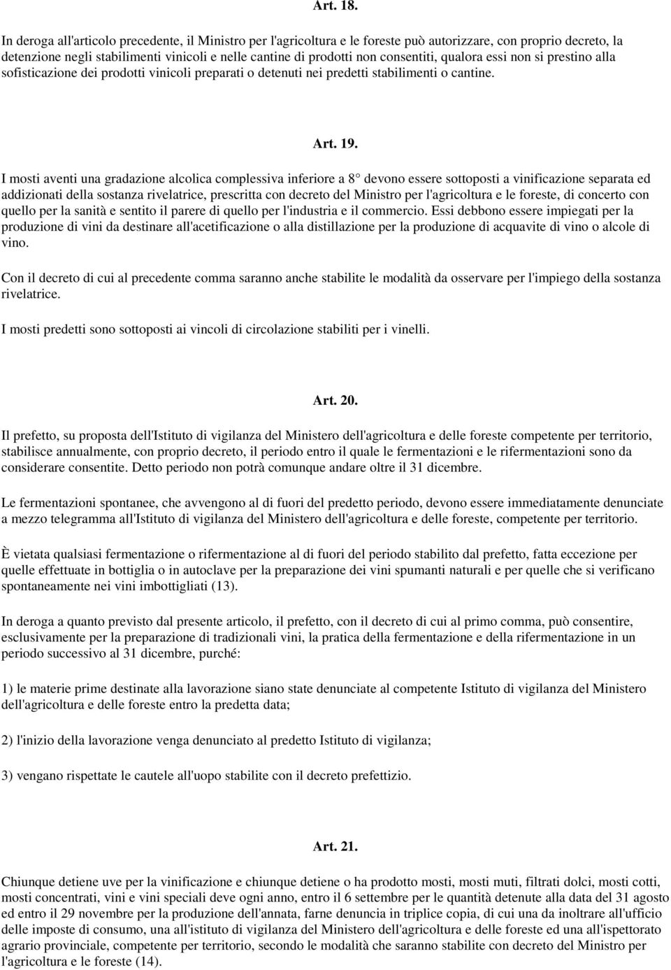 consentiti, qualora essi non si prestino alla sofisticazione dei prodotti vinicoli preparati o detenuti nei predetti stabilimenti o cantine. Art. 19.