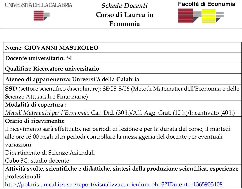 (10 h)/incentivato (40 h) Il ricevimento sarà effettuato, nei periodi di lezione e per la durata del corso, il martedì alle ore 16:00 negli