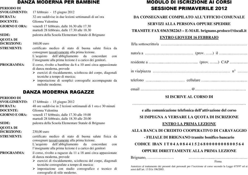 30 palestra della Scuola Elementare Statale di Brignano 160,00 euro certificato medico di stato di buona salute fisica da consegnare tassativamente alla prima lezione.