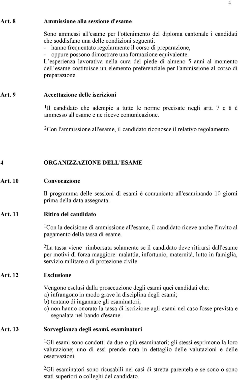 di preparazione, - oppure possono dimostrare una formazione equivalente.