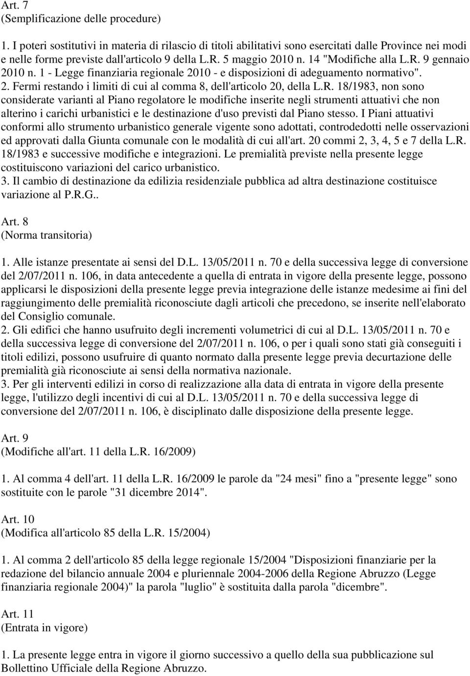 R. 18/1983, non sono considerate varianti al Piano regolatore le modifiche inserite negli strumenti attuativi che non alterino i carichi urbanistici e le destinazione d'uso previsti dal Piano stesso.