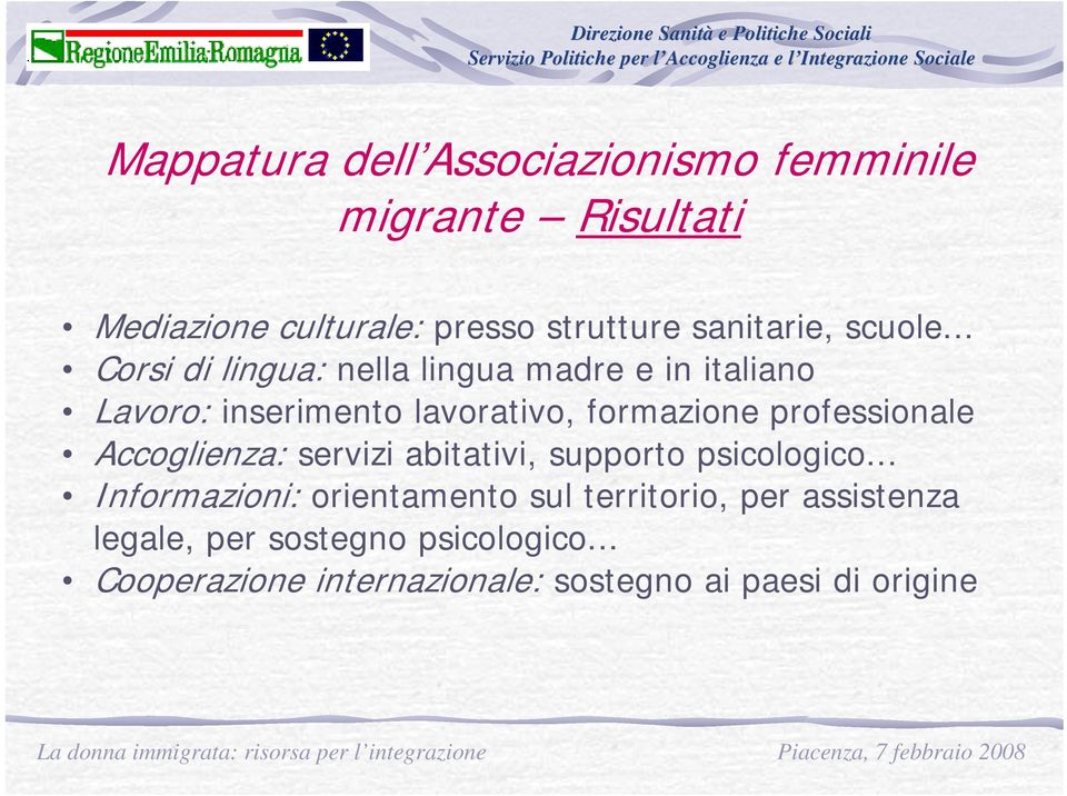 .. Corsi di lingua: nella lingua madre e in italiano Lavoro: inserimento lavorativo, formazione