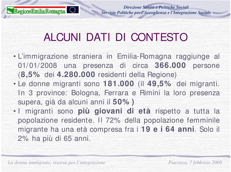 In 3 province: Bologna, Ferrara e Rimini la loro presenza supera, già da alcuni anni il 50%) I migranti sono più giovani di età